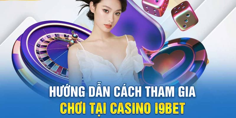 Quy trình truy cập giải trí sảnh Casino không giới hạn tại I9bet