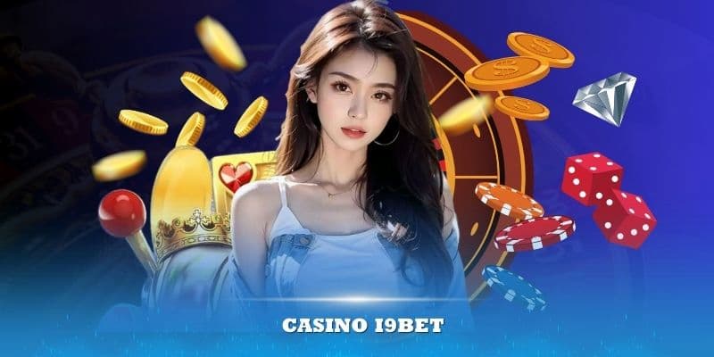 Danh mục Casino trở thành điểm đến giải trí lý tưởng tại I9bet