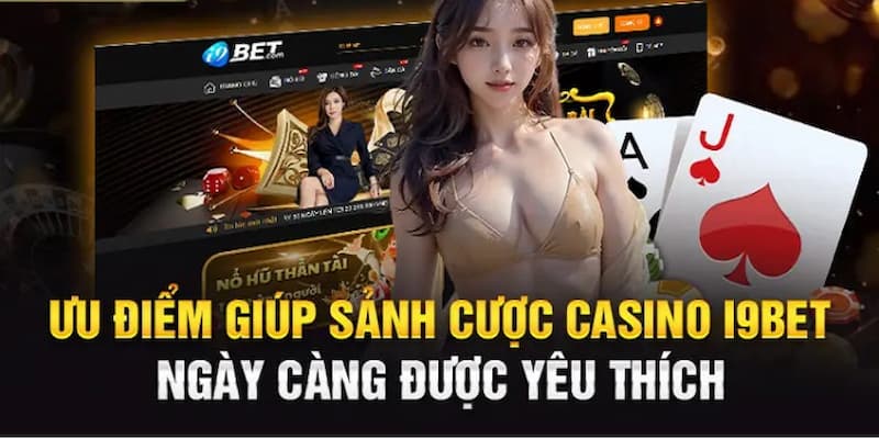 Tổng hợp các ưu điểm độc quyền trong sảnh Casino I9bet