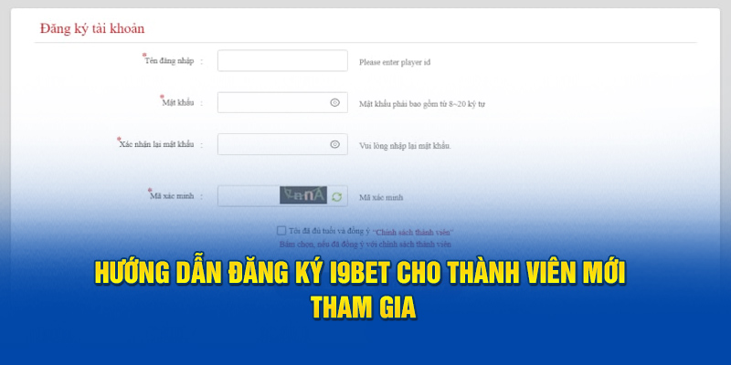 Hướng Dẫn Đăng Ký i9bet Cho Thành Viên Mới