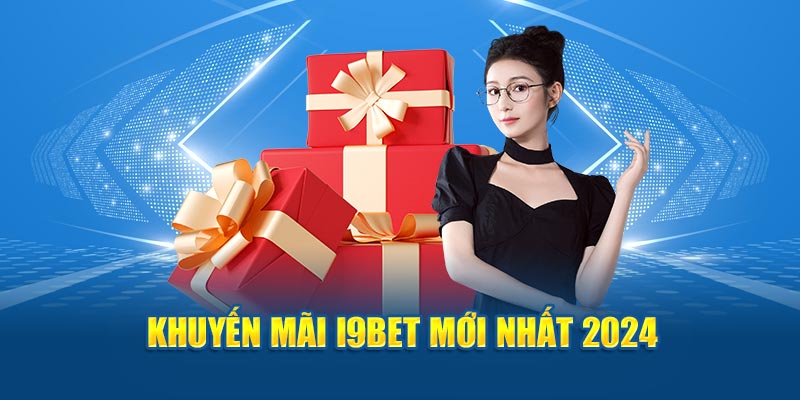 Khuyến mãi i9bet mới nhất 2024