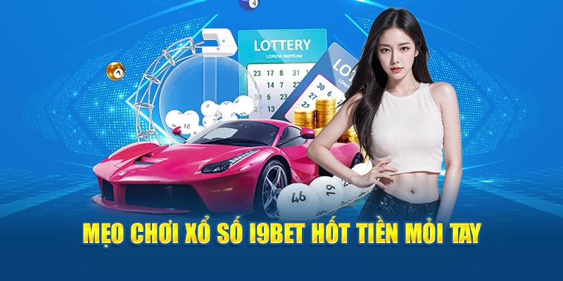 Mẹo chơi xổ số i9bet hay từ chuyên gia